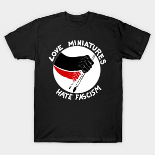 Love Miniatures Hate Fascism T-Shirt